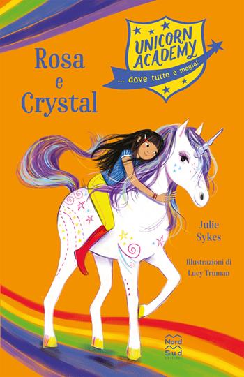Rosa e Crystal. Unicorn Academy - Julie Sykes - Libro Nord-Sud 2023, Narrativa | Libraccio.it