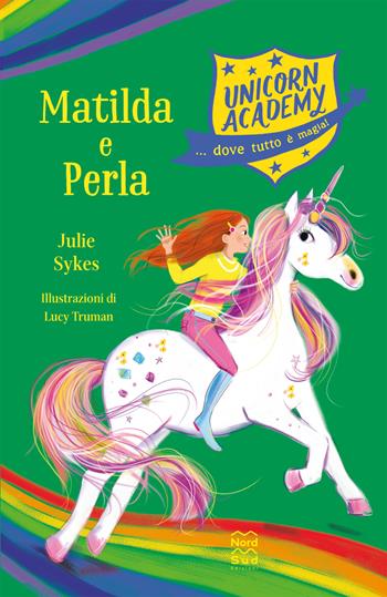 Matilda e Perla. Unicorn Academy - Julie Sykes - Libro Nord-Sud 2023, Narrativa | Libraccio.it