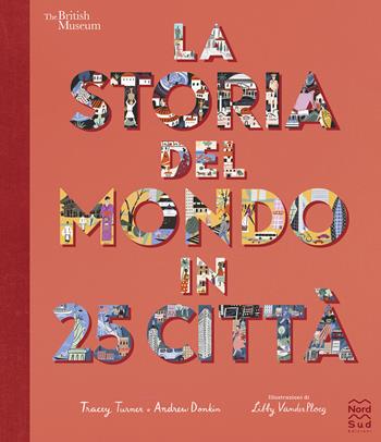 La storia del mondo in 25 città. Ediz. a colori - Tracey Turner, Andrew Donkin - Libro Nord-Sud 2023, Libri illustrati | Libraccio.it