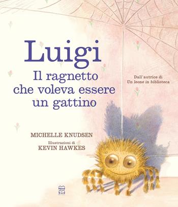 Luigi. Il ragnetto che voleva essere un gattino. Ediz. a colori - Michelle Knudsen - Libro Nord-Sud 2024, Libri illustrati | Libraccio.it