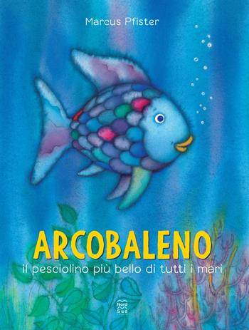 Arcobaleno, il pesciolino più bello di tutti i mari. Ediz. a colori - Marcus Pfister - Libro Nord-Sud 2024 | Libraccio.it
