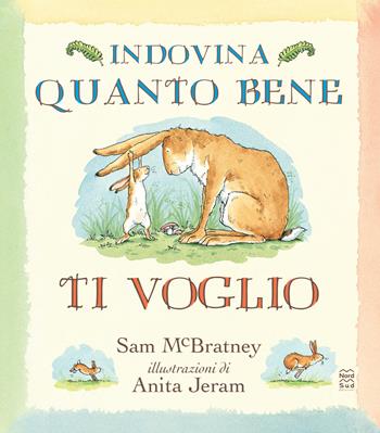 Indovina quanto bene ti voglio. Ediz. anniversario - Sam McBratney - Libro Nord-Sud 2024, Libri illustrati | Libraccio.it