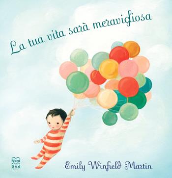 La tua vita sarà meravigliosa. Ediz. a colori - Emily Winfield Martin - Libro Nord-Sud 2024, Mini albi illustrati | Libraccio.it