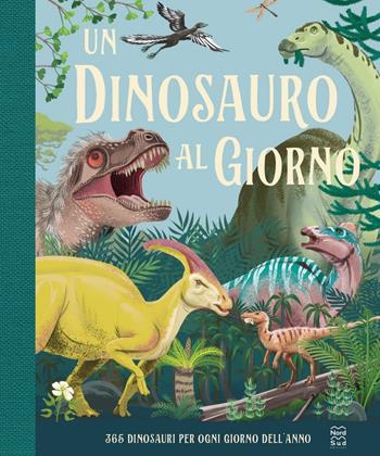 Un dinosauro al giorno - Miranda Smith - Libro Nord-Sud 2024 | Libraccio.it