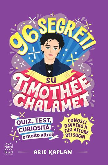 96 segreti su Timothee Chalamet - Arie Kaplan - Libro Nord-Sud 2024, Libri attività | Libraccio.it