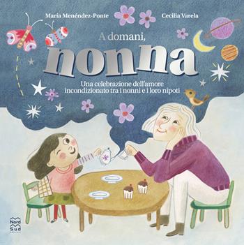 A domani, nonna. Ediz. a colori - María Menéndez-Ponte - Libro Nord-Sud 2024, Libri illustrati | Libraccio.it