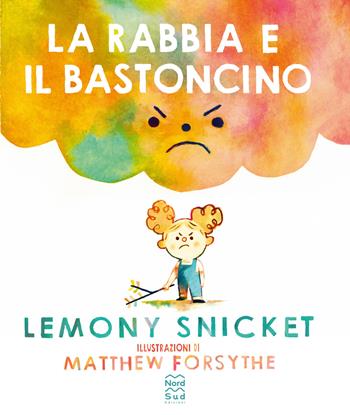 La rabbia e il bastoncino. Ediz. a colori - Lemony Snicket - Libro Nord-Sud 2025, Mini albi illustrati | Libraccio.it