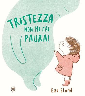 Tristezza non mi fai paura! Ediz. a colori - Eva Eland - Libro Nord-Sud 2025, Libri illustrati | Libraccio.it