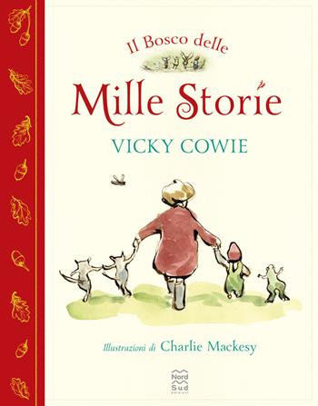 Il bosco delle mille storie. Ediz. a colori - Vicky Cowie, Charlie Mackesy - Libro Nord-Sud 2025, Libri illustrati | Libraccio.it