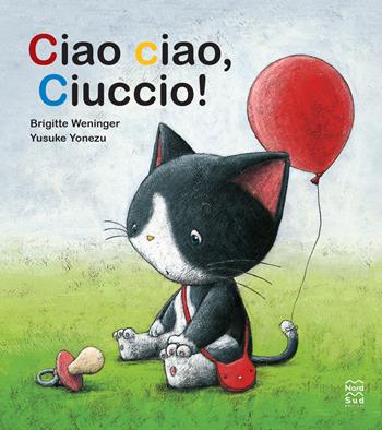 Ciao ciao, ciuccio! Ediz. a colori - Brigitte Weninger, Yusuke Yonezu - Libro Nord-Sud 2025, Mini albi illustrati | Libraccio.it