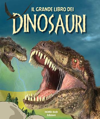 Il grande libro dei dinosauri  - Libro Nord-Sud 2025 | Libraccio.it