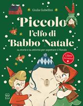 Piccolo l'elfo di Babbo Natale. 24 storie e 24 attività per aspettare il Natale