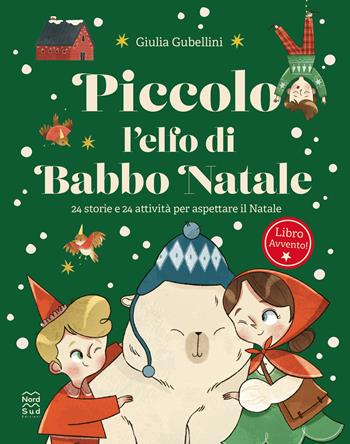 Piccolo l'elfo di Babbo Natale. 24 storie e 24 attività per aspettare il Natale - Giulia Gubellini - Libro Nord-Sud 2026, Libri illustrati | Libraccio.it