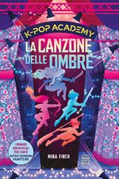 KPop Academy. La canzone delle ombre. Vol. 1: I romanzi non ufficiali per i fan di KPop Demon Hunters