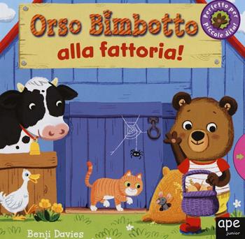 Orso Bimbotto alla fattoria! - Benji Davies - Libro Ape Junior 2016, Libri gioco | Libraccio.it