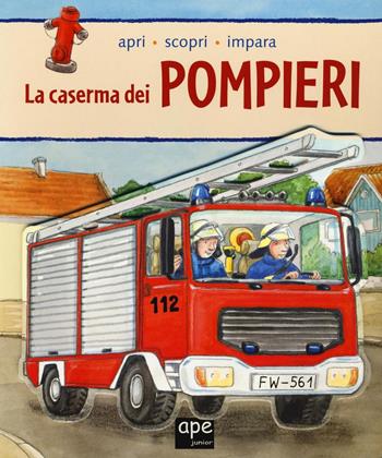 La caserma dei pompieri. Apri, scopri, impara - Friederike Goßekettler - Libro Ape Junior 2016, Libri cartonati | Libraccio.it
