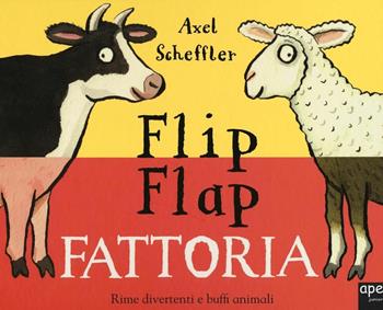 Fattoria. Flip flap - Axel Scheffler - Libro Ape Junior 2016, Libri gioco | Libraccio.it
