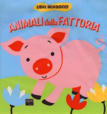 Animali della fattoria. Ediz. illustrata - Francesca Galmozzi - Libro Ape Junior 2016, Libri morbidosi | Libraccio.it