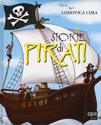 Storie di pirati. Ediz. illustrata - Lodovica Cima, Sara Benecino - Libro Ape Junior 2016 | Libraccio.it