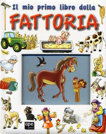 Il mio primo libro della fattoria. Ediz. illustrata  - Libro Ape Junior 2016, Libri cartonati | Libraccio.it