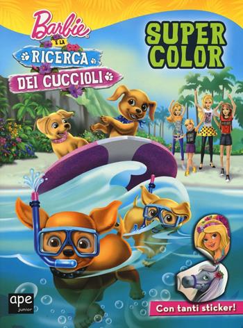 Barbie e la ricerca dei cuccioli. Super color. Ediz. illustrata  - Libro Ape Junior 2016 | Libraccio.it