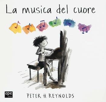 La musica del cuore - Peter H. Reynolds - Libro Ape Junior 2016, Albi illustrati | Libraccio.it