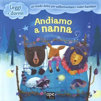 Andiamo a nanna. Ediz. illustrata - Maisie Reade, Laura Huliska-Beit - Libro Ape Junior 2016, Leggi e dormi | Libraccio.it