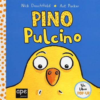 Pino pulcino. Libro pop-up. Ediz. a colori - Nick Denchfield, Ant Parker - Libro Ape Junior 2017 | Libraccio.it