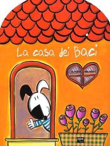 La casa dei baci. Ediz. a colori - Claudia Bielinsky - Libro Ape Junior 2017, Libri cartonati | Libraccio.it