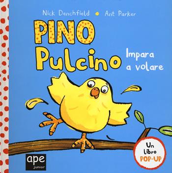 Pino pulcino impara a volare. Libro pop-up. Ediz. a colori - Nick Denchfield, Ant Parker - Libro Ape Junior 2022 | Libraccio.it