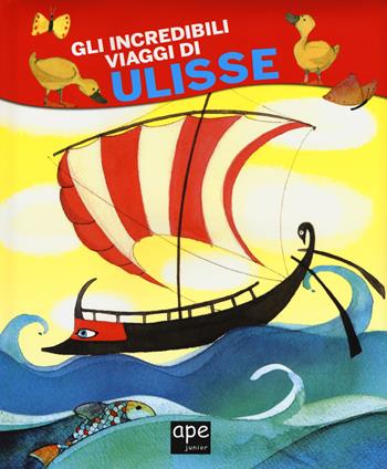 Gli incredibili viaggi di Ulisse. Ediz. a colori  - Libro Ape Junior 2017, I grandi cartonati Ape | Libraccio.it