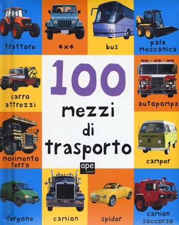 100 macchine e motori. Ediz. a colori  - Libro Ape Junior 2018, Libri gioco | Libraccio.it