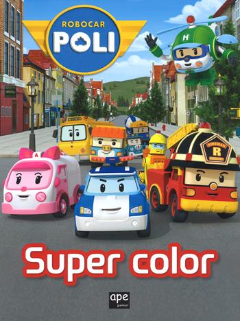 Super color. Robocar Poli. Ediz. a colori  - Libro Ape Junior 2017 | Libraccio.it