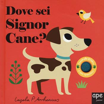 Dove sei, signor Cane? Ediz. a colori - Ingela P. Arrhenius - Libro Ape Junior 2018, Libri dove sei | Libraccio.it