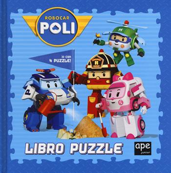 Robocar Poli. Libro puzzle. Ediz. a colori  - Libro Ape Junior 2017 | Libraccio.it