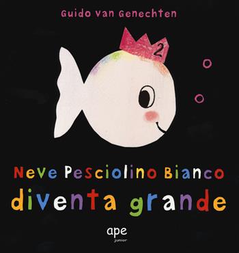 Neve pesciolino bianco diventa grande. Ediz. a colori - Guido Van Genechten - Libro Ape Junior 2018, Libri cartonati | Libraccio.it