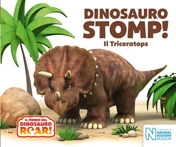 Dinosauro Stomp! Il Triceratops. Il mondo del Dinosauro Roar!  - Libro Ape Junior 2018, Libri cartonati | Libraccio.it