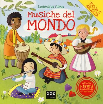Musiche dal mondo. Ediz. a colori - Lodovica Cima - Libro Ape Junior 2018, Tocca e ascolta | Libraccio.it