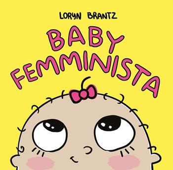 Baby femminista. Ediz. a colori - Loryn Brantz - Libro Ape Junior 2018, Libri cartonati | Libraccio.it