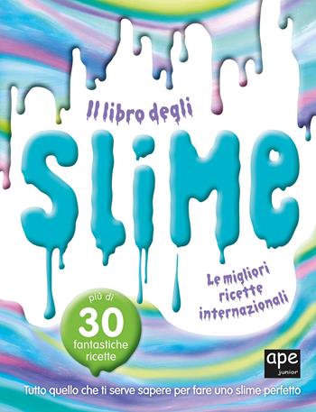 Il libro degli slime. Le migliori ricette internazionali  - Libro Ape Junior 2018, Libri gioco | Libraccio.it