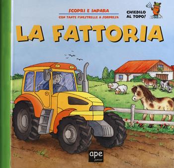 La fattoria. Ediz. a colori - Anna Gallotti, Francesca Pesci, Rita Ammassari - Libro Ape Junior 2018, Libri gioco | Libraccio.it