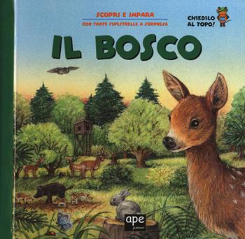 Il bosco. Ediz. a colori  - Libro Ape Junior 2018, Scopri e impara | Libraccio.it