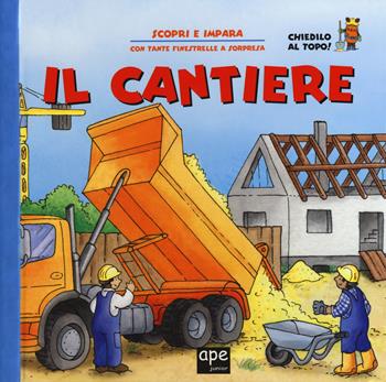 Il cantiere. Ediz. a colori  - Libro Ape Junior 2018, Scopri e impara | Libraccio.it