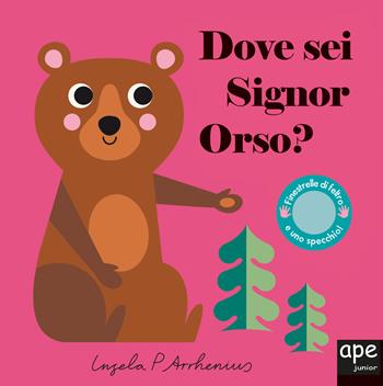 Dove sei signor orso? Ediz. illustrata - Ingela P. Arrhenius - Libro Ape Junior 2018, Libri dove sei | Libraccio.it