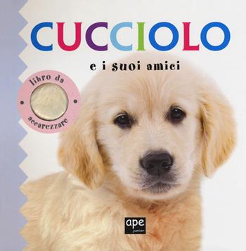 Cucciolo e i suoi amici. Ediz. illustrata  - Libro Ape Junior 2019, Libri gioco | Libraccio.it