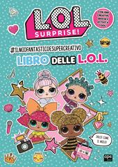 #Ilmiofantasticoesupercreativo libro delle L.O.L.. L.O.L. Surprise! Ediz. a colori