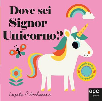 Dove sei Signor Unicorno? Ediz. a colori - Ingela P. Arrhenius - Libro Ape Junior 2019, Libri dove sei | Libraccio.it