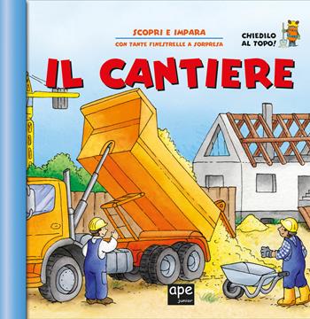 Il cantiere. Apri e scopri. Ediz. a colori - Rebecca Gerlings - Libro Ape Junior 2019, Finestrelle | Libraccio.it