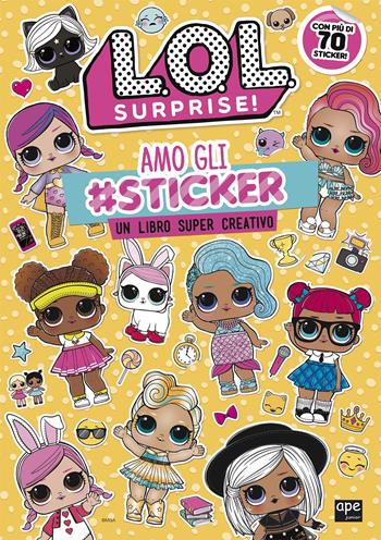 Amo gli #sticker. Un libro super creativo. L.O.L. Surprise! Ediz. a colori  - Libro Ape Junior 2019 | Libraccio.it