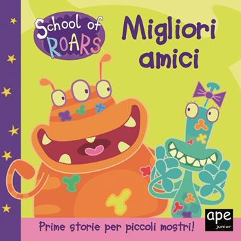 Migliori amici. School of Roars. Ediz. a colori  - Libro Ape Junior 2019, Albi illustrati | Libraccio.it